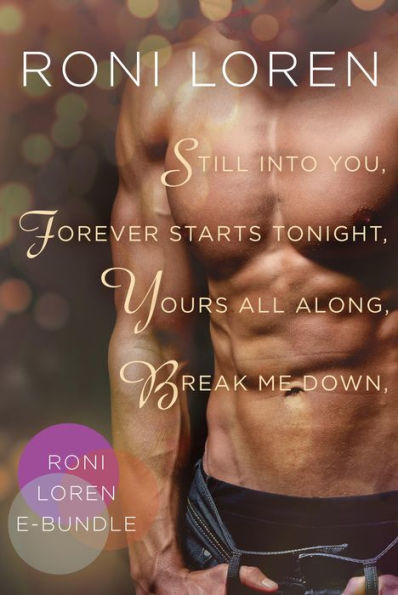 Roni Loren E-Bundle: Still Into You, Forever Starts Tonight, Yours All Along, Break Me Down