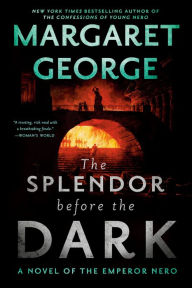 Title: The Splendor Before the Dark: A Novel of the Emperor Nero, Author: Margaret George