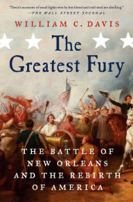 Title: The Greatest Fury: The Battle of New Orleans and the Rebirth of America, Author: William C Davis