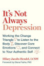 It's Not Always Depression: Working the Change Triangle to Listen to the Body, Discover Core Emotions, and Connect to Your Authentic Self