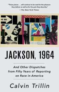 Title: Jackson, 1964: And Other Dispatches from Fifty Years of Reporting on Race in America, Author: Calvin Trillin