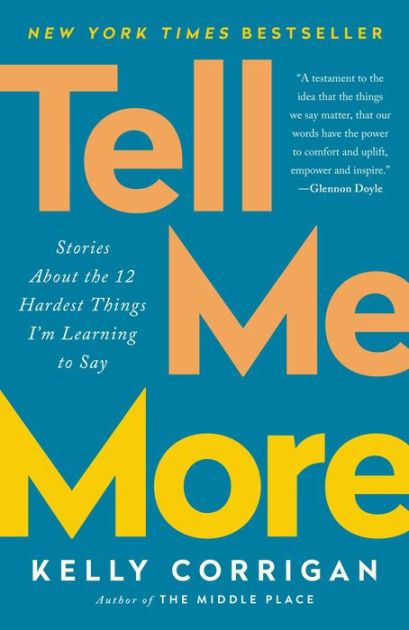 Tell Me More: Stories About the 12 Hardest Things I'm Learning to Say [Book]