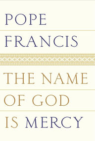 Title: The Name of God Is Mercy, Author: Pope Francis