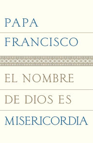 Title: El nombre de Dios es misericordia, Author: Pope Francis