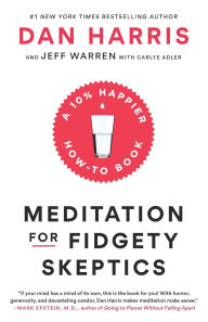 Title: Meditation for Fidgety Skeptics: A 10% Happier How-to Book, Author: Dan Harris