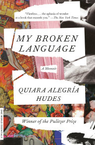 Title: My Broken Language, Author: Quiara Alegría Hudes
