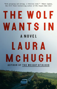 Title: The Wolf Wants In, Author: Laura McHugh