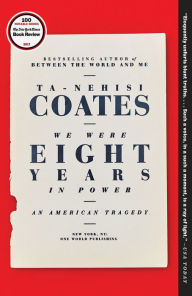 Title: We Were Eight Years in Power: An American Tragedy, Author: Ta-Nehisi Coates