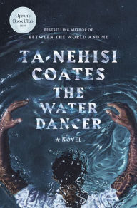 Read online books free no download The Water Dancer FB2 by Ta-Nehisi Coates English version 9780399590597