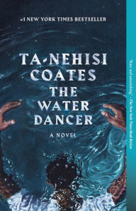 Title: The Water Dancer, Author: Ta-Nehisi Coates