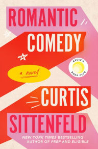 Title: Romantic Comedy (Reese's Book Club): A Novel, Author: Curtis Sittenfeld