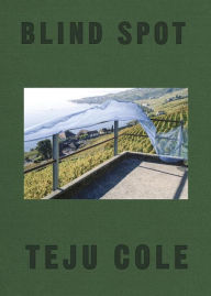 Title: Blind Spot, Author: Teju Cole