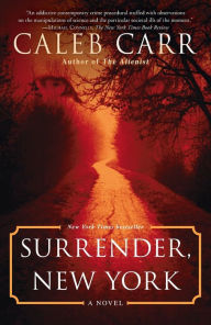 Title: Surrender, New York: A Novel, Author: Caleb Carr
