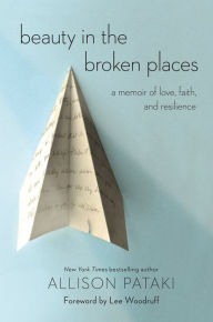 Title: Beauty in the Broken Places: A Memoir of Love, Faith, and Resilience, Author: Allison Pataki