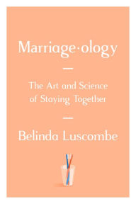 Title: Marriageology: The Art and Science of Staying Together, Author: Belinda  Luscombe