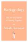 Marriageology: The Art and Science of Staying Together