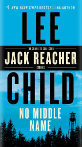 Title: No Middle Name: The Complete Collected Jack Reacher Short Stories, Author: Lee Child