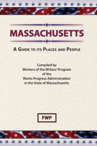 Title: Massachusetts: A Guide To Its Places And People, Author: Federal Writers' Project