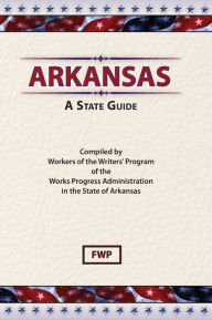 Title: Arkansas: A Guide To The State, Author: Federal Writers' Project