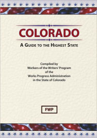 Title: Colorado: A Guide To The Highest State, Author: Federal Writers' Project