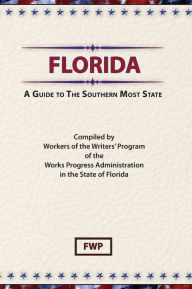 Title: Florida: A Guide To The Southern Most State, Author: Federal Writers' Project