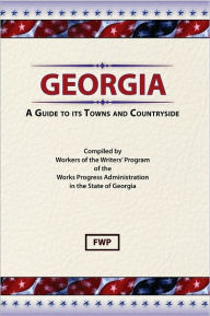 Title: Georgia: A Guide To Its Towns And Countryside, Author: Federal Writers' Project