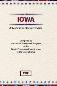 Title: Iowa: A Guide To The Hawkeye State, Author: Federal Writers' Project