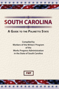Title: South Carolina: A Guide To The Palmetto State / Edition 2, Author: Federal Writers' Project