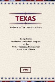 Title: Texas: A Guide To The Lone Star State, Author: Federal Writers' Project