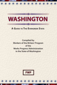Title: Washington: A Guide to the Evergreen State (American Guide Series), Author: Staff of the Writers' Program of the Work Projects Administration in the State of Washington