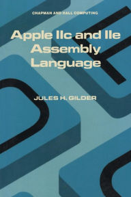 Title: Apple IIc and IIe Assembly Language, Author: Jules H. Gilder