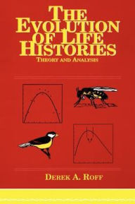 Title: Evolution Of Life Histories: Theory and Analysis / Edition 1, Author: Derek A. Roff