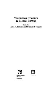 Title: Vegetation Dynamics & Global Change / Edition 1, Author: Allen M. Solomon