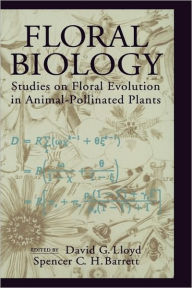 Title: Floral Biology: Studies on Floral Evolution in Animal-Pollinated Plants / Edition 1, Author: David G. Lloyd