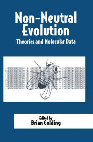 Title: Non-Neutral Evolution: Theories and Molecular Data / Edition 1, Author: Brian Golding