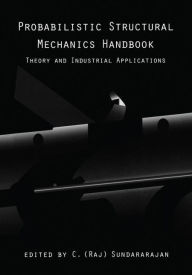 Title: Probabilistic Structural Mechanics Handbook: Theory and Industrial Applications / Edition 1, Author: C.R. Sundararajan