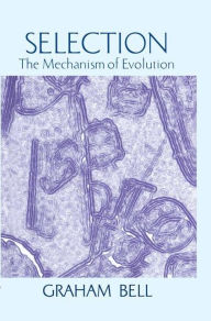 Title: Selection: The Mechanism of Evolution / Edition 1, Author: Graham Bell