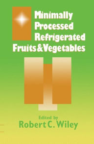 Title: Minimally Processed Refrigerated Fruits & Vegetables / Edition 1, Author: R.C. Wiley