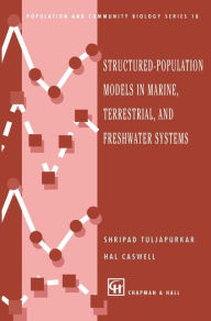 Title: Structured-Population Models in Marine, Terrestrial, and Freshwater Systems / Edition 1, Author: Shripad Tuljapurkar