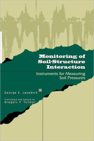 Title: Monitoring of Soil-Structure Interaction: Instruments for Measuring Soil Pressures / Edition 1, Author: George Lazebnik