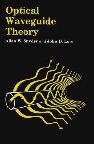 Title: Optical Waveguide Theory / Edition 1, Author: A.W. Snyder