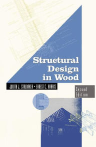 Title: Structural Design in Wood / Edition 2, Author: Judith Stalnaker