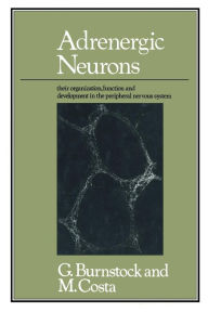 Title: Adrenergic Neurons: Their Organization, Function and Development in the Peripheral Nervous System, Author: Geoffrey Burnstock and Marcello Costa