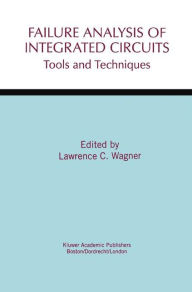 Title: Failure Analysis of Integrated Circuits: Tools and Techniques / Edition 1, Author: Lawrence C. Wagner