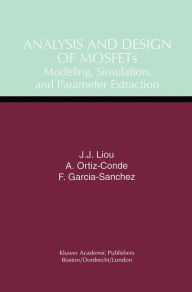 Title: Analysis and Design of MOSFETs: Modeling, Simulation, and Parameter Extraction / Edition 1, Author: Juin Jei Liou
