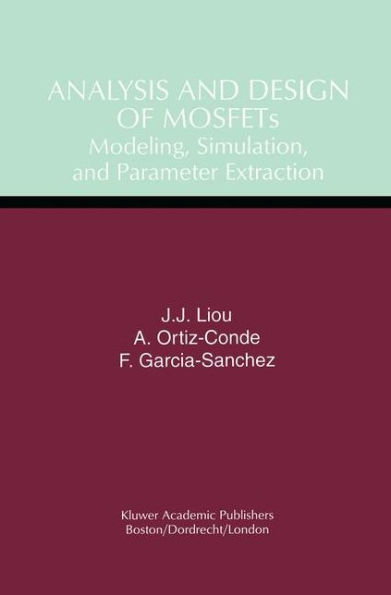 Analysis and Design of MOSFETs: Modeling, Simulation, and Parameter Extraction / Edition 1