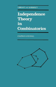 Title: Independence Theory in Combinatorics: An Introductory Account with Applications to Graphs and Transversals, Author: V. Bryant