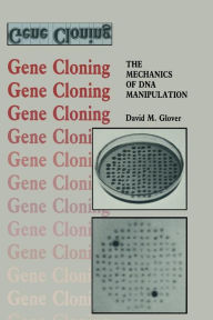 Title: Gene Cloning: The Mechanics of DNA Manipulation, Author: David M. Glover
