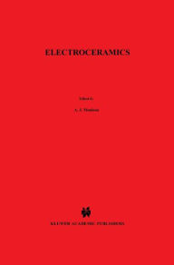 Title: Electroceramics: Materials, Properties, Applications / Edition 1, Author: T. Moulson