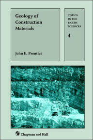 Title: Geology of Construction Materials / Edition 1, Author: J.E. Prentice